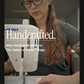 Why Handmade Matters: The Value of Artisan Bags
